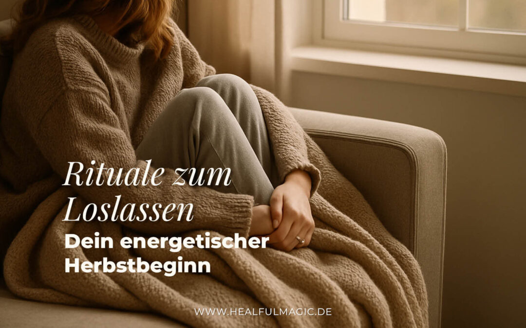 🍂 Rituale zum Loslassen: Dein energetischer Herbstbeginn