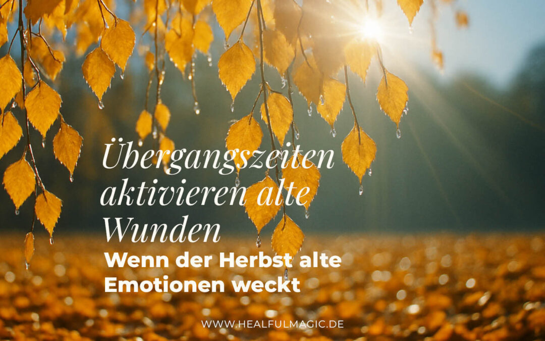Übergangszeiten aktivieren alte Wunden: Wenn der Herbst alte Emotionen weckt