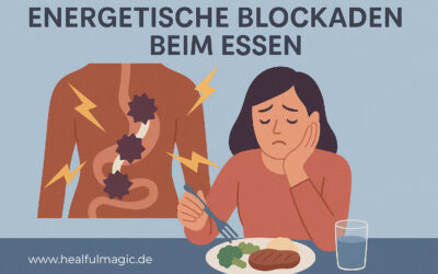 Wie energetische Blockaden dein Essverhalten beeinflussen und wie du sie lösen kannst