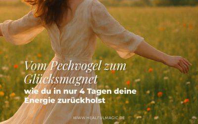 Vom Pechvogel zum Glücksmagnet – wie du in nur 4 Tagen deine Energie zurückholst