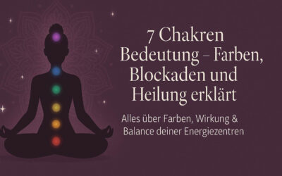 7 Chakren Bedeutung – Farben, Blockaden und Heilung erklärt