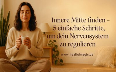 Innere Mitte finden – 5 einfache Schritte, um dein Nervensystem zu regulieren