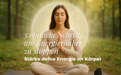 3 einfache Schritte, um Energieräuber zu stoppen & deine Energie im Körper zu stärken