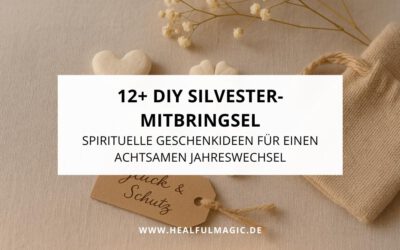 12+ DIY Silvester-Mitbringsel: Spirituelle Geschenkideen für einen achtsamen Jahreswechsel