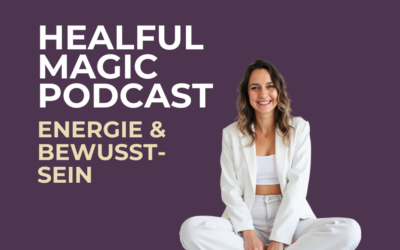 Der Healful Magic Podcast – Energie & Bewusstsein